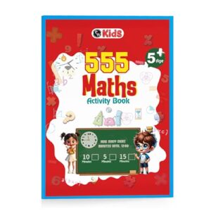 555 Maths Activity Book For Kids- Brain Games For Kids 5+ Years - Puzzles, Colorful Mazes, Games, Shapes, Numbers, Time, Word Problems, Addition, Subtraction Activities -PW Kids