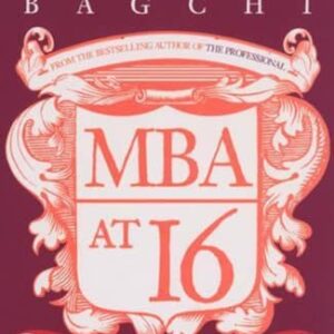MBA at 16: A Teenager's Guide to the Wor: A Teenager's Guide to the World of Business