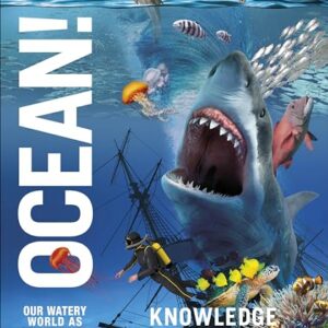 Knowledge Encyclopedia: Ocean! Our Watery World As You've Never Seen It Before