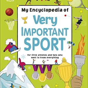 My Encyclopedia of Very Important Sport: For little athletes and fans who want to know everything (My Very Important Encyclopedias)