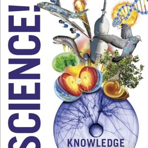 Knowledge Encyclopedia: Science!: Science As You've Never Seen It Before