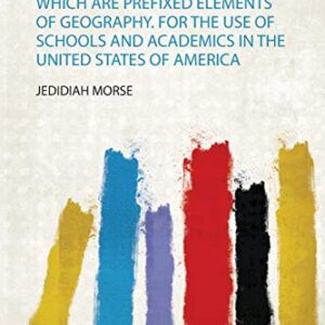 Geography Made Easy: Being an Abridgement of the American Universal Geography. to Which Are Prefixed Elements of Geography. for the Use of Schools and Academics in the United States of America