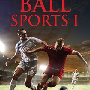 Kids’ Sports Encyclopedia: Ball Sports 1 - Top Games of the World | Explore Football, Volleyball, Baseball, Field Hockey, Cricket & More | Ruels of the Game | Sports History | Complete Guide to Popular Sports for Young Athletes